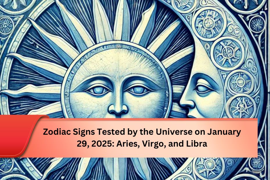 Zodiac Signs Tested by the Universe on January 29, 2025: Aries, Virgo, and Libra