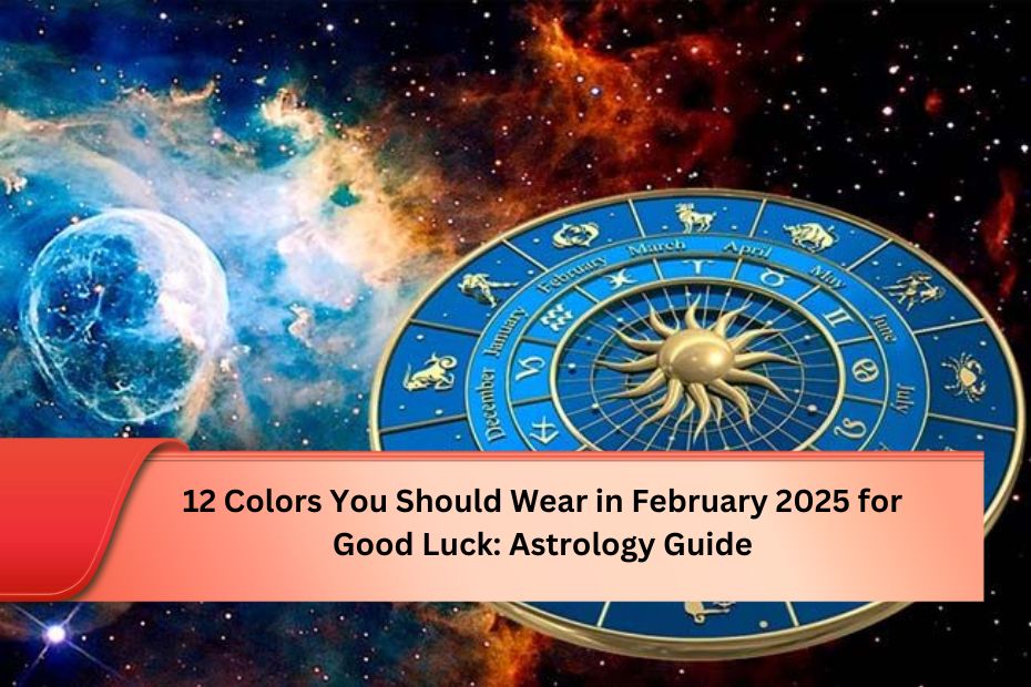 12 Colors You Should Wear in February 2025 for Good Luck: Astrology Guide