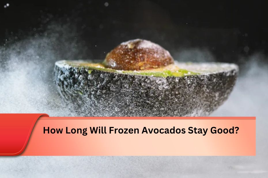 How Long Will Frozen Avocados Stay Good