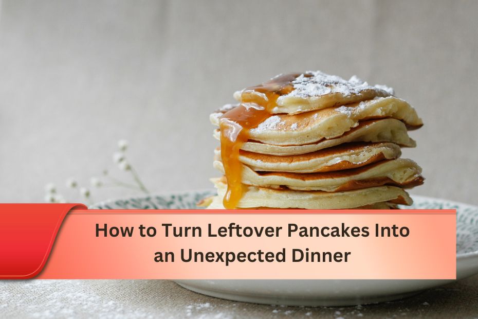 How to Turn Leftover Pancakes Into an Unexpected Dinner