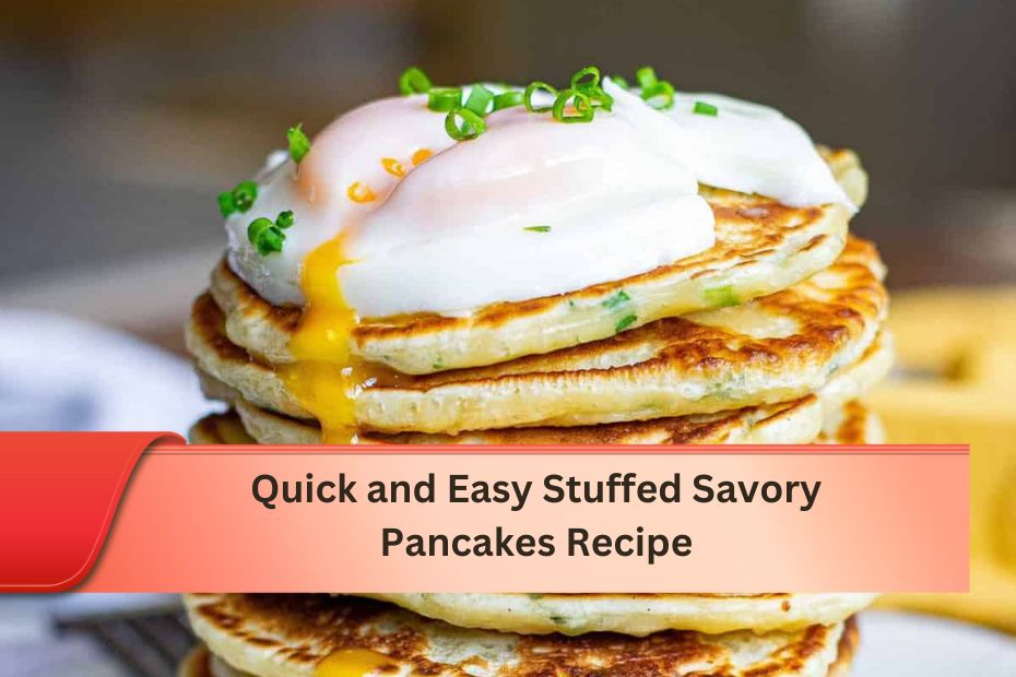 Quick and Easy Stuffed Savory Pancakes Recipe