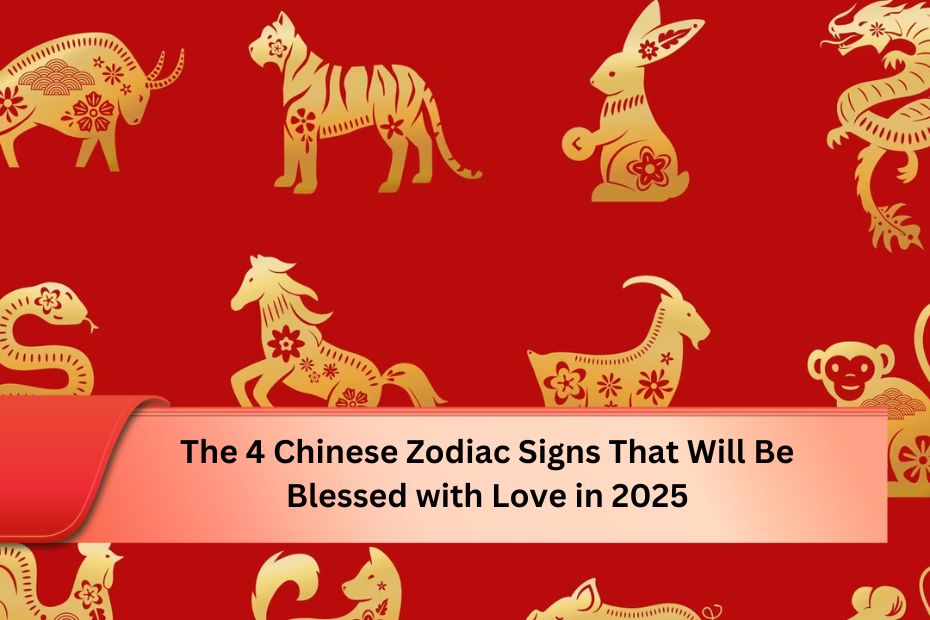 The 4 Chinese Zodiac Signs That Will Be Blessed with Love in 2025