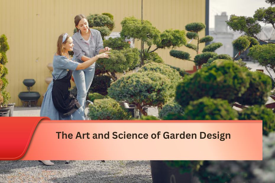 The Art and Science of Garden Design