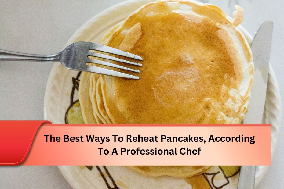 The Best Ways To Reheat Pancakes, According To A Professional Chef