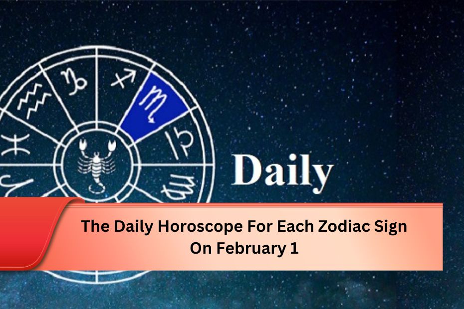 The Daily Horoscope For Each Zodiac Sign On February 1