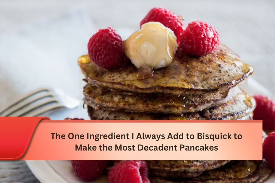 The One Ingredient I Always Add to Bisquick to Make the Most Decadent Pancakes