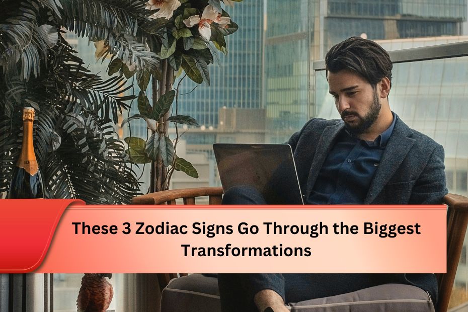 These 3 Zodiac Signs Go Through the Biggest Transformations