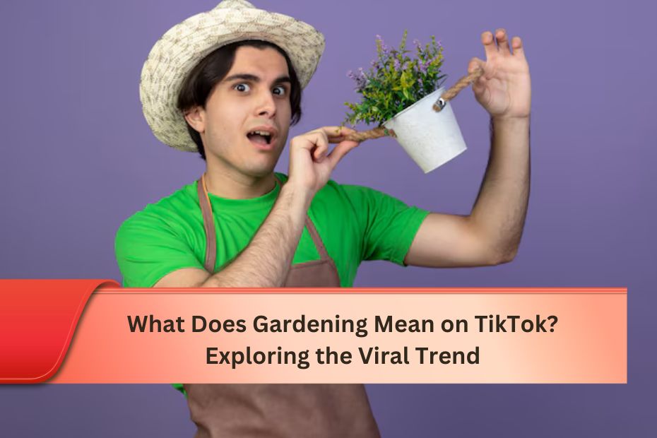 What Does Gardening Mean on TikTok? Exploring the Viral Trend