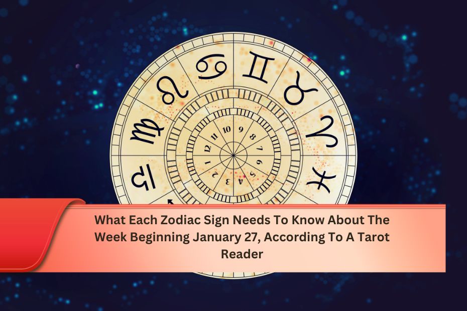 What Each Zodiac Sign Needs To Know About The Week Beginning January 27, According To A Tarot Reader