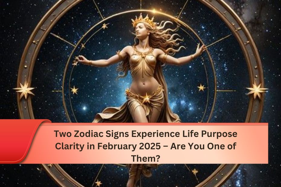 Two Zodiac Signs Experience Life Purpose Clarity in February 2025 – Are You One of Them?