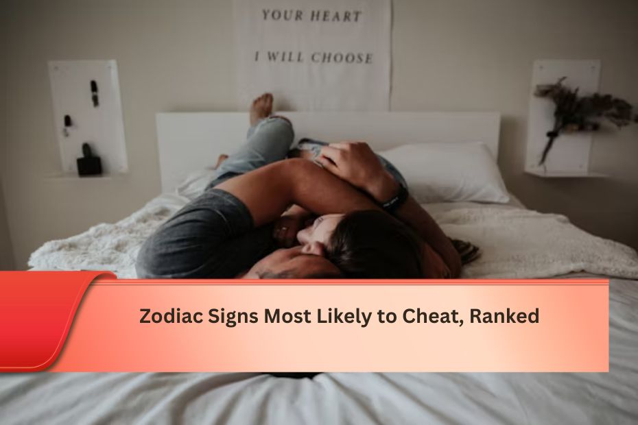 Zodiac Signs Most Likely to Cheat, Ranked