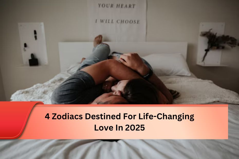 4 Zodiacs Destined For Life-Changing Love In 2025