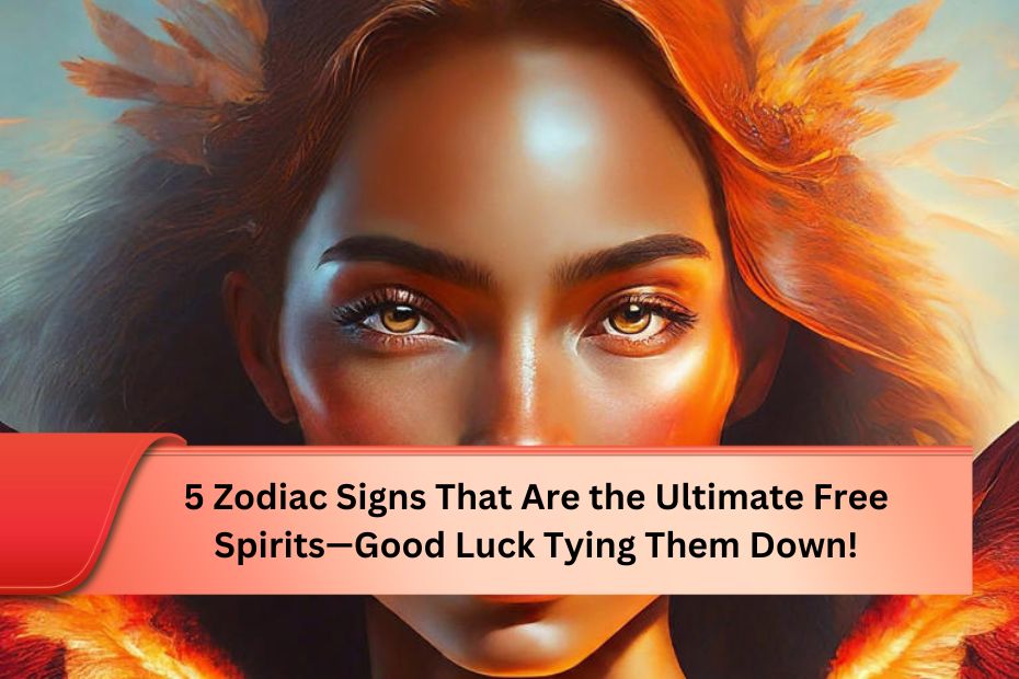 5 Zodiac Signs That Are the Ultimate Free Spirits—Good Luck Tying Them Down!