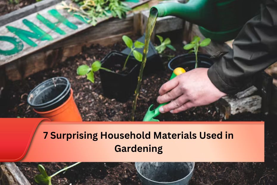 7 Surprising Household Materials Used in Gardening