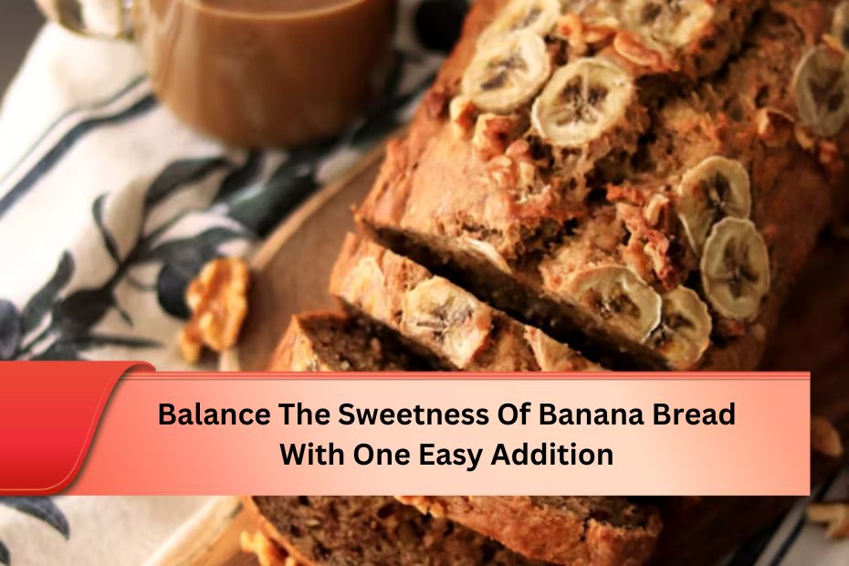 Balance The Sweetness Of Banana Bread With One Easy Addition