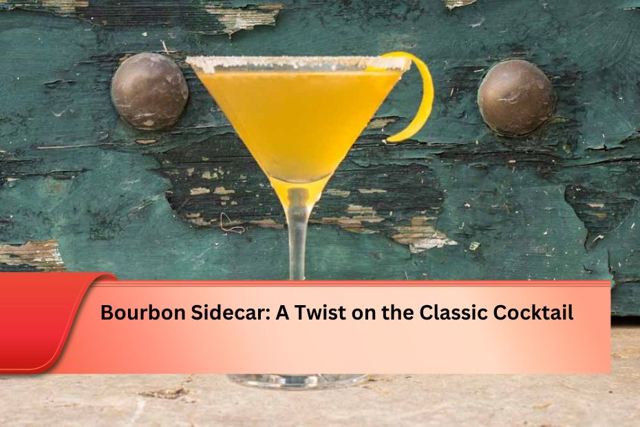 Bourbon Sidecar: A Twist on the Classic Cocktail