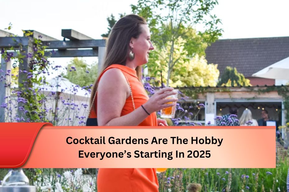 Cocktail Gardens Are The Hobby Everyone’s Starting In 2025