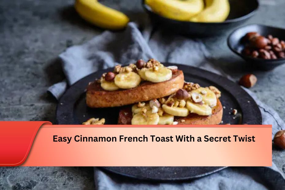 Easy Cinnamon French Toast With a Secret Twist