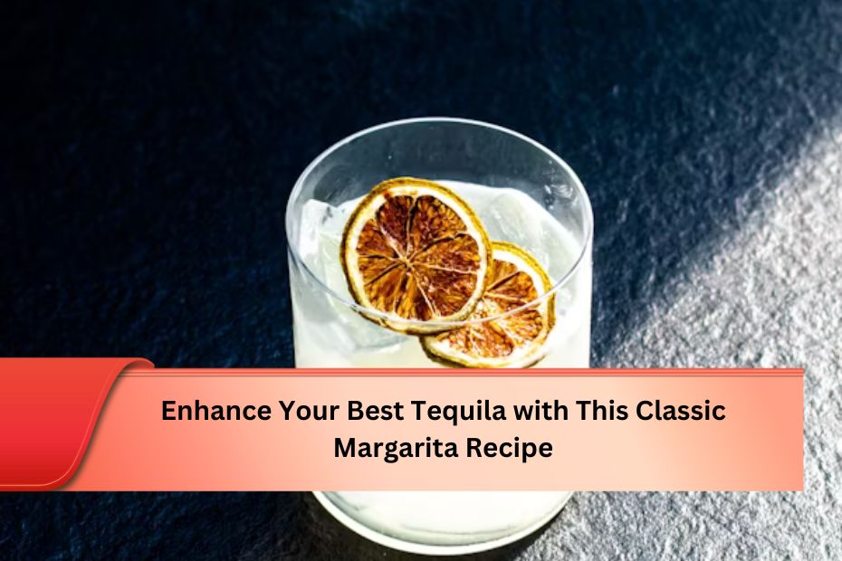 Enhance Your Best Tequila with This Classic Margarita Recipe