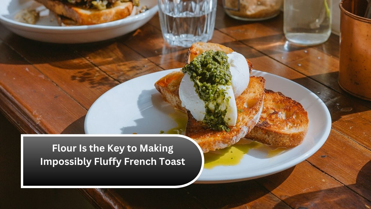 Flour Is the Key to Making Impossibly Fluffy French Toast