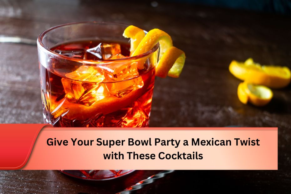 Give Your Super Bowl Party a Mexican Twist with These Cocktails