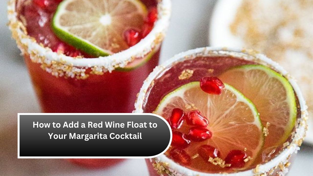 How to Add a Red Wine Float to Your Margarita Cocktail