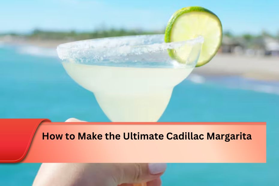 How to Make the Ultimate Cadillac Margarita