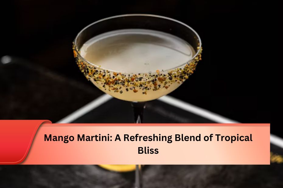 Mango Martini: A Refreshing Blend of Tropical Bliss