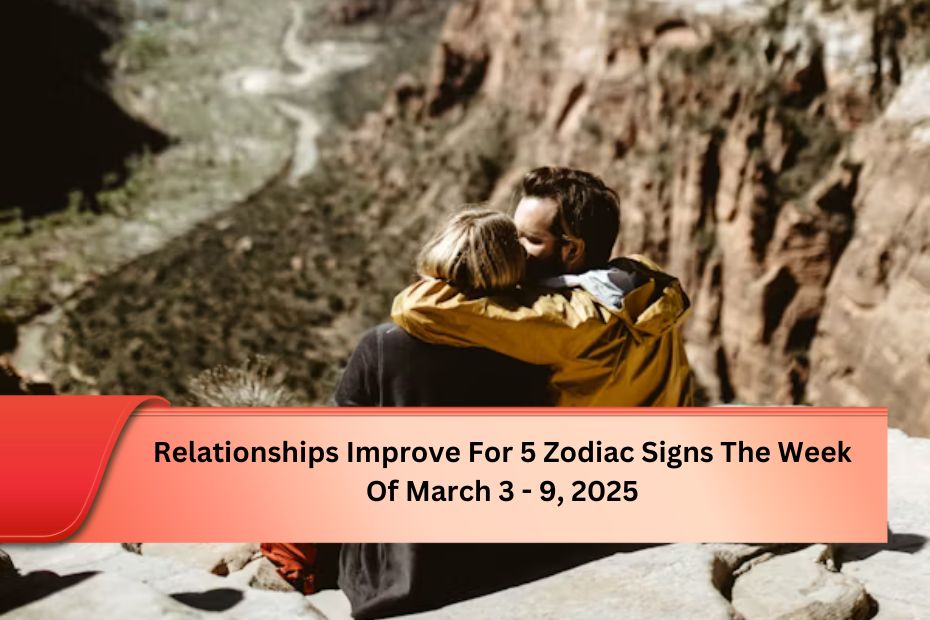 Relationships Improve For 5 Zodiac Signs The Week Of March 3 - 9, 2025