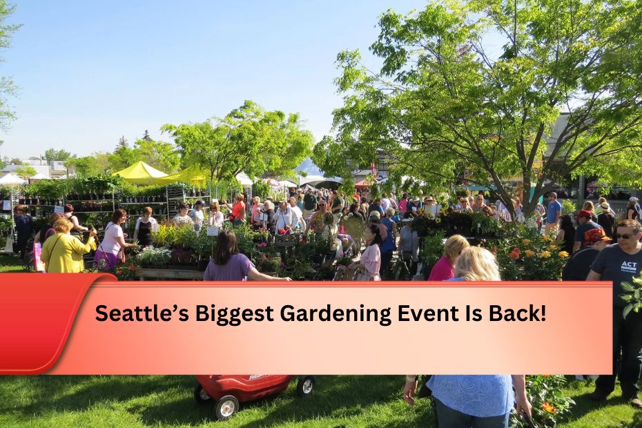 Seattle’s Biggest Gardening Event Is Back!