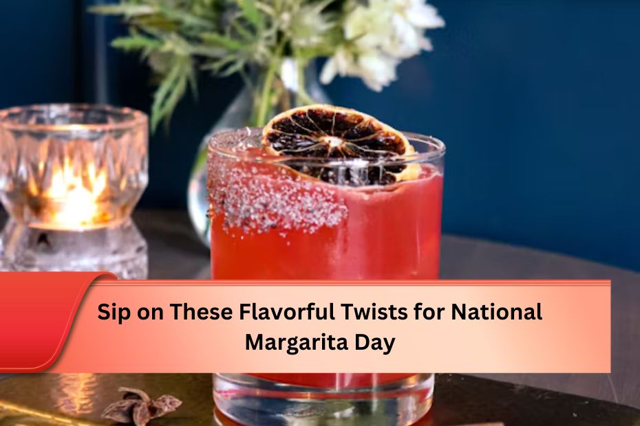 Sip on These Flavorful Twists for National Margarita Day