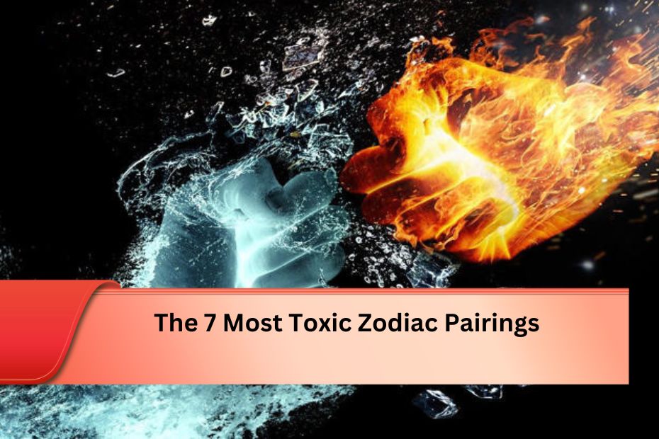 The 7 Most Toxic Zodiac Pairings