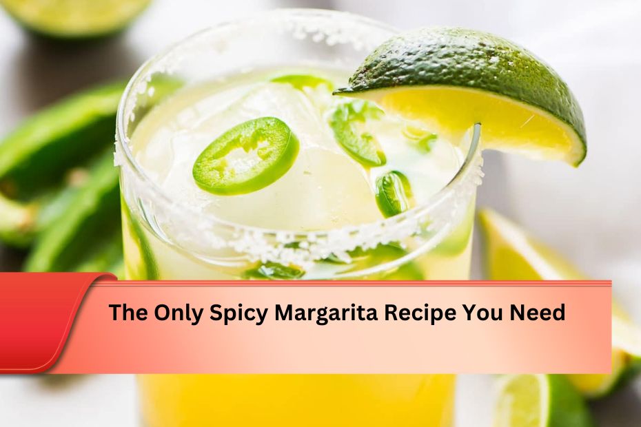 The Only Spicy Margarita Recipe You Need