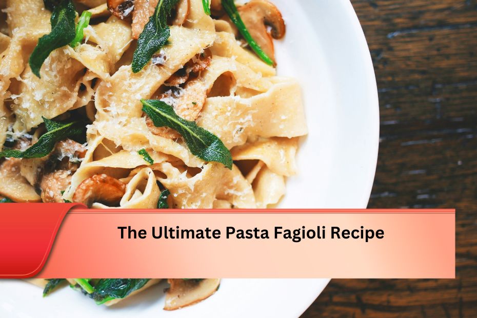 The Ultimate Pasta Fagioli Recipe