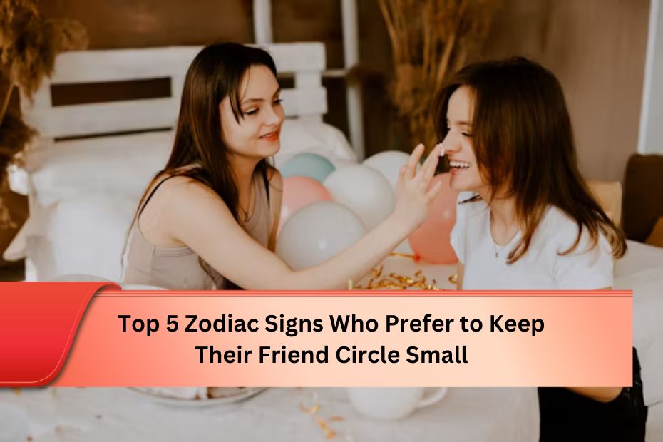 Top 5 Zodiac Signs Who Prefer to Keep Their Friend Circle Small