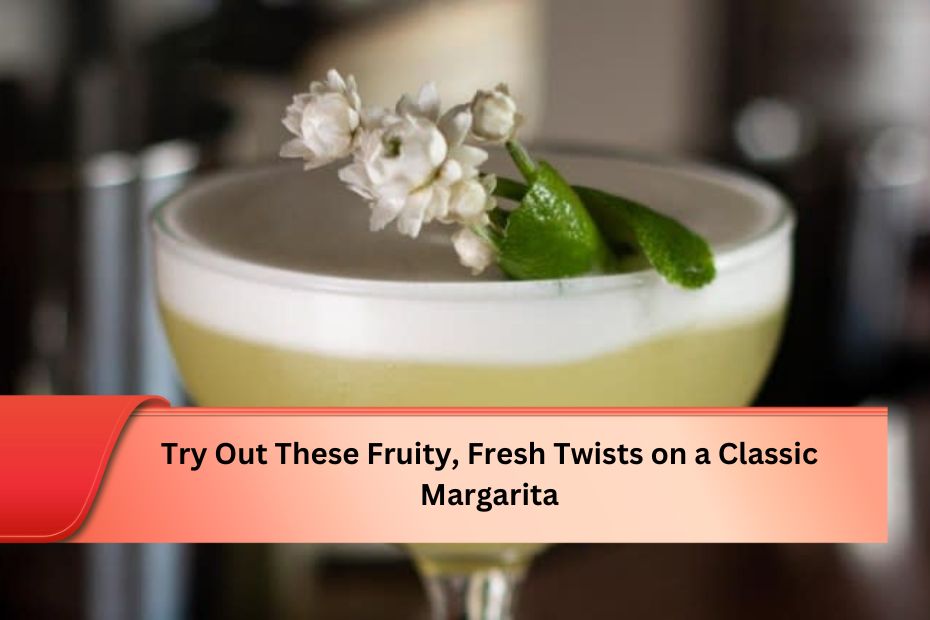 Try Out These Fruity, Fresh Twists on a Classic Margarita