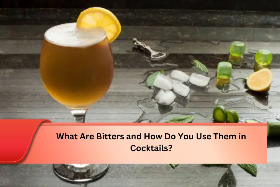 What Are Bitters and How Do You Use Them in Cocktails?