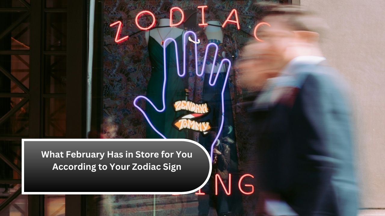 What February Has in Store for You According to Your Zodiac Sign