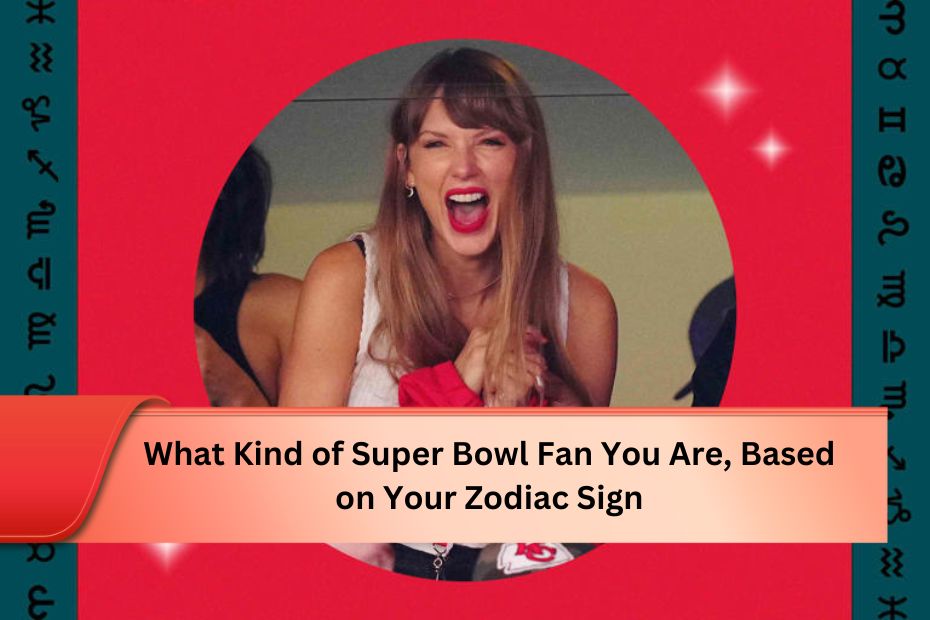 What Kind of Super Bowl Fan You Are, Based on Your Zodiac Sign