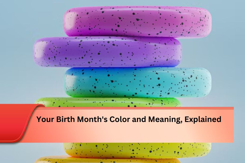 Your Birth Month's Color and Meaning, Explained