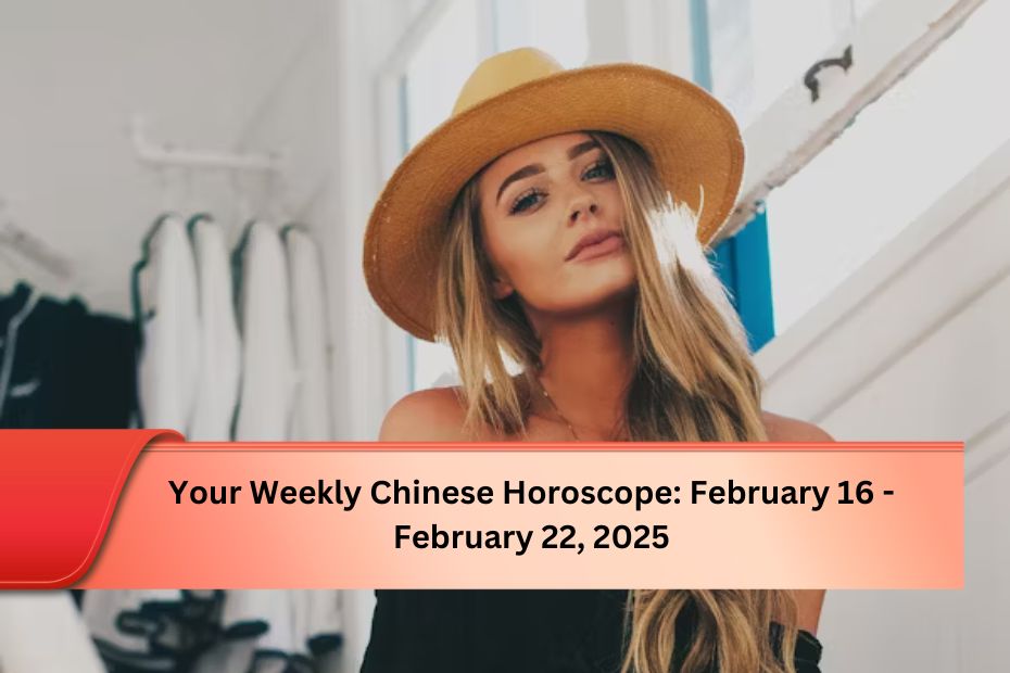 Your Weekly Chinese Horoscope: February 16 - February 22, 2025