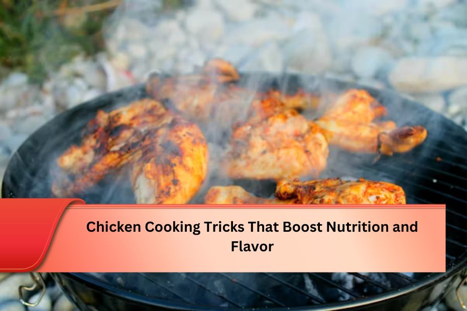 Chicken Cooking Tricks That Boost Nutrition and Flavor